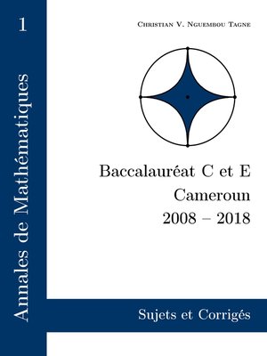 cover image of Annales de Mathématiques, Baccalauréat C et E, Cameroun, 2008--2018